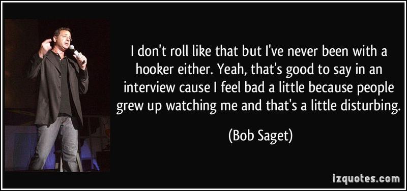 1630111740-quote-i-don-t-roll-like-that-but-i-ve-never-been-with-a-hooker-either-yeah-that-s-good-to-say-in-an-bob-saget-161477
